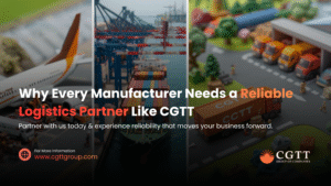 Why Every Manufacturer Needs a Reliable Logistics Partner Like CGTT